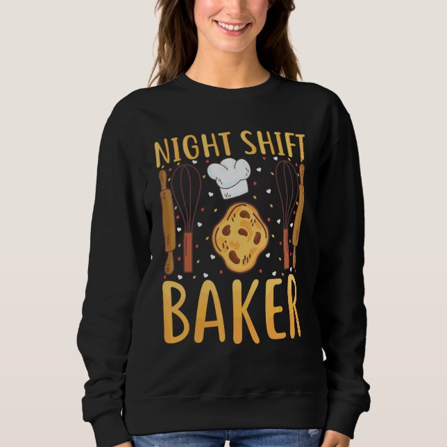 Baker Bread Maker   Night Shift Baker Sweatshirt (Front)