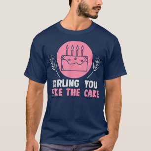 Baker Darling you take the cake Cakes Baking Cooki T-Shirt