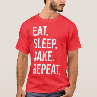 Baker Eat Sleep bake Repeat gift for baking T-Shir T-Shirt