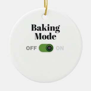 Baker Gift for Bakers - Baking Mode On Gift Ceramic Ornament