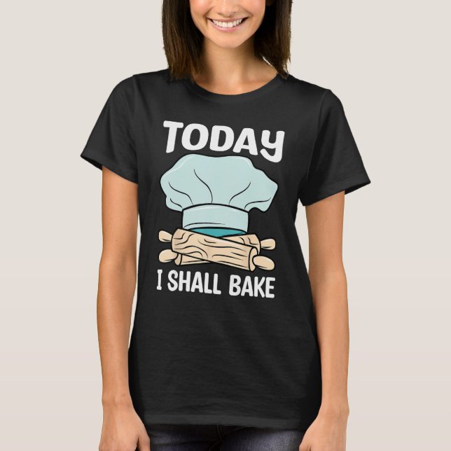 Baker I Shall Bake Baking  Expert Bakers Graphic T-Shirt (Front)