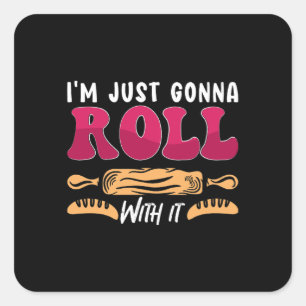 Baker I'm Just Gonna Roll Bakery Cake Bakery Chef Square Sticker