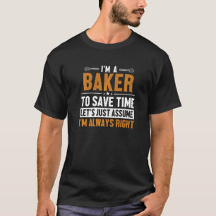 Baker Let's Assume I'm Right Pastry Cutter Hobby B T-Shirt