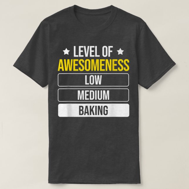 Baker Level Of Awesomeness Baking  175 T-Shirt (Design Front)