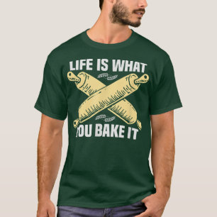 Baker Life is what you bake it Cakes Baking Cookie T-Shirt