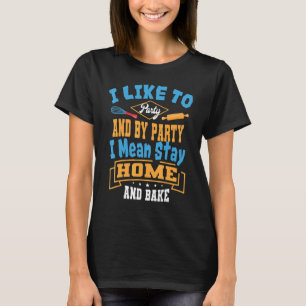 Baker Party And Bake Pastry Chef Cook Bakery Owner T-Shirt