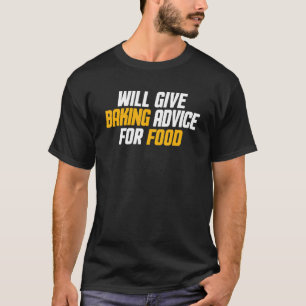 Baker Pastry Chef Will Give Baking Advice For Food T-Shirt