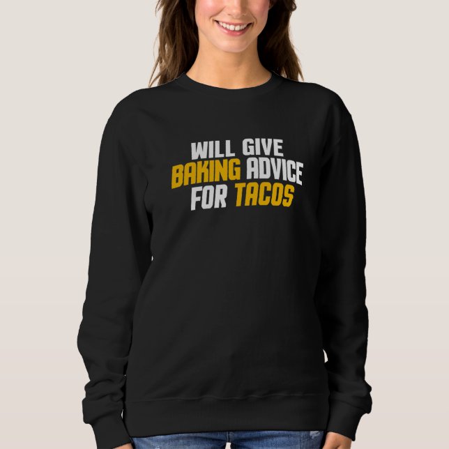 Baker Pastry Chef Will Give Baking Advice For Taco Sweatshirt (Front)