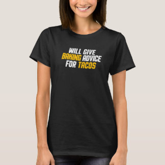 Baker Pastry Chef Will Give Baking Advice For Taco T-Shirt