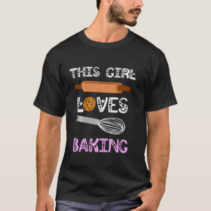 Baker This Girl Loves Baking Cookies Cake Bake Cup T-Shirt