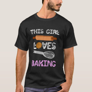 Baker This Girl Loves Baking Cookies Cake Bake Cup T-Shirt