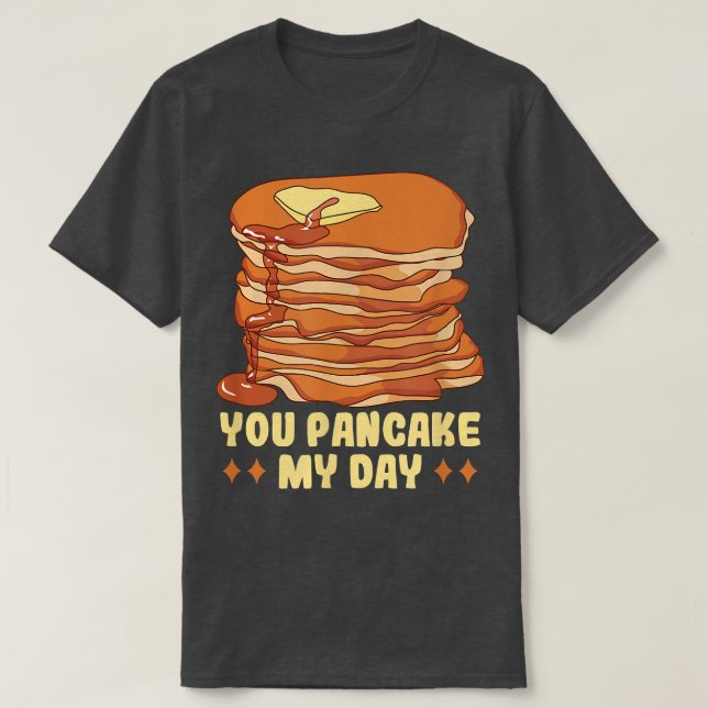 Baker You pancake my day Cakes Baking Cookies  T-Shirt (Design Front)