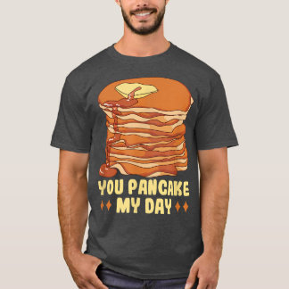 Baker You pancake my day Cakes Baking Cookies  T-Shirt