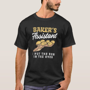 Bakers Assistant I Put The Bun In The Oven T-Shirt
