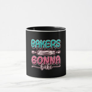 Bakers Gonna Bake Baking Bakery Chef Cupcake Cake Mug