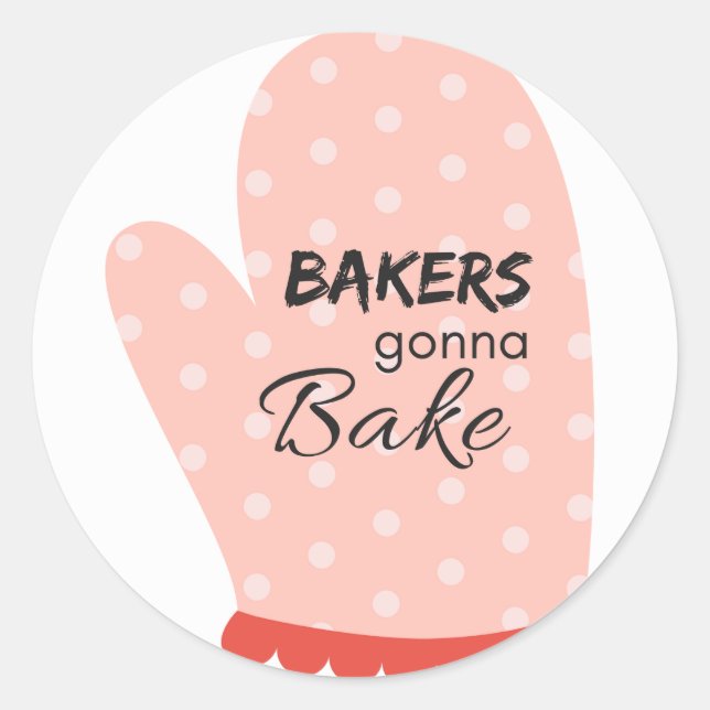 Bakers Gonna Bake Classic Round Sticker (Front)