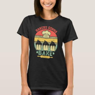 Bakers Gonna Bake Cooking Vintage Baking Saying T-Shirt