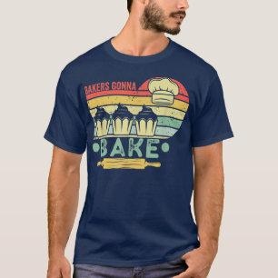 bakers gonna bake cooking vintage funny baking lov T-Shirt