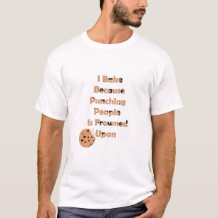 Baker's Humour: I Bake Because Punching People T-Shirt