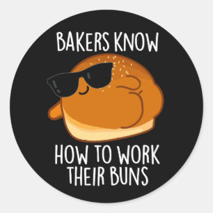 Bakers Know How To Work Their Buns Baking Pun Classic Round Sticker