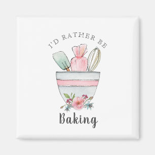 Bakers quote 'I'd rather be Baking' Magnet