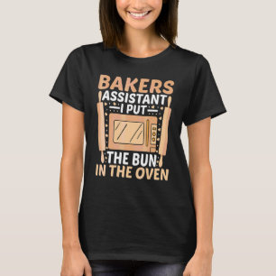 Bakeru2019s Assistant I Put the Bun in the Oven Ba T-Shirt