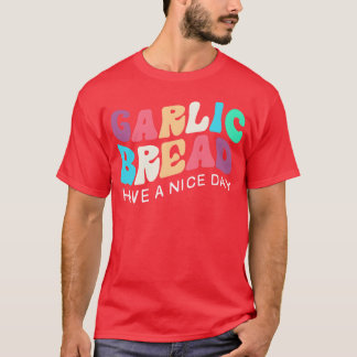 Bakery Baker Food Lover Garlic Bread girl T-Shirt