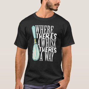 Bakery Donut Where There's a Whisk Pastry Cake Bak T-Shirt