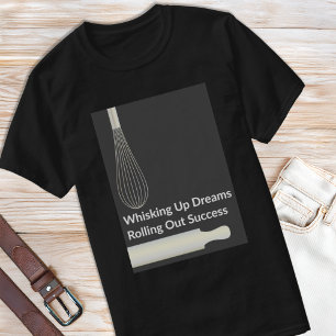 Bakery Pastry Chef Baking Inspirational T-Shirt