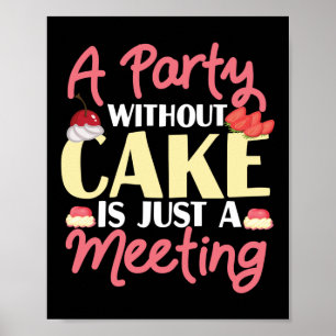 Baking A Party Without Cake Is Just A Meeting Cake Poster