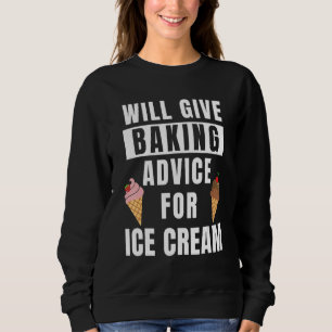 Baking Advice For Ice Cream Bakery Pastry Chef Fun Sweatshirt
