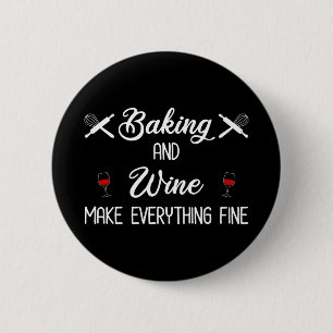 Baking And Wine Make Everything Fine 6 Cm Round Badge