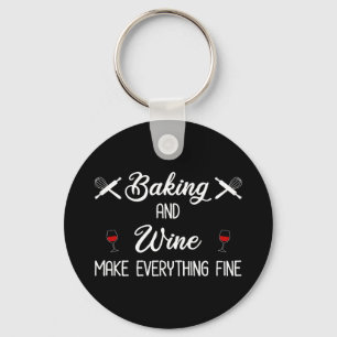 Baking And Wine Make Everything Fine Key Ring