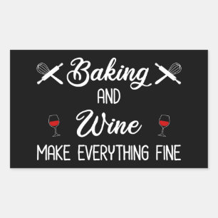 Baking And Wine Make Everything Fine Rectangular Sticker