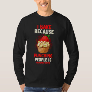 Baking Baker I Bake Because Punching People Is Fro T-Shirt