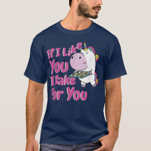 Baking Baker If I Like You I Bake For You T-Shirt