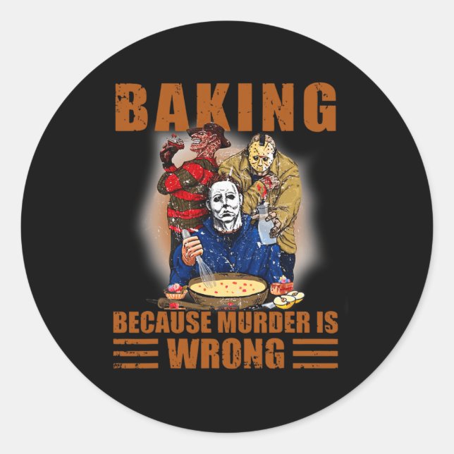 Baking because murder is wrong Fun Halloween  Classic Round Sticker (Front)