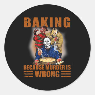 Baking because murder is wrong Fun Halloween Classic Round Sticker