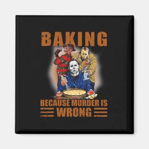 Baking because murder is wrong Fun Halloween  Magnet