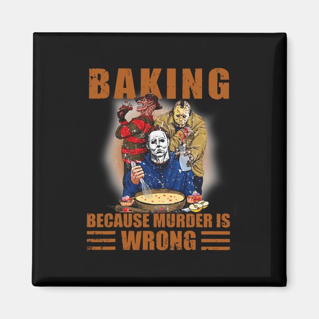 Baking because murder is wrong Fun Halloween  Magnet (Front)
