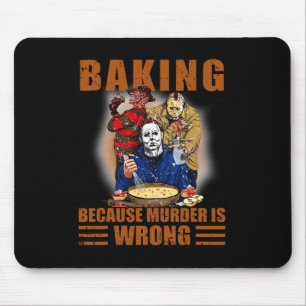 Baking because murder is wrong Fun Halloween Mouse Pad
