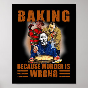 Baking because murder is wrong Fun Halloween  Poster