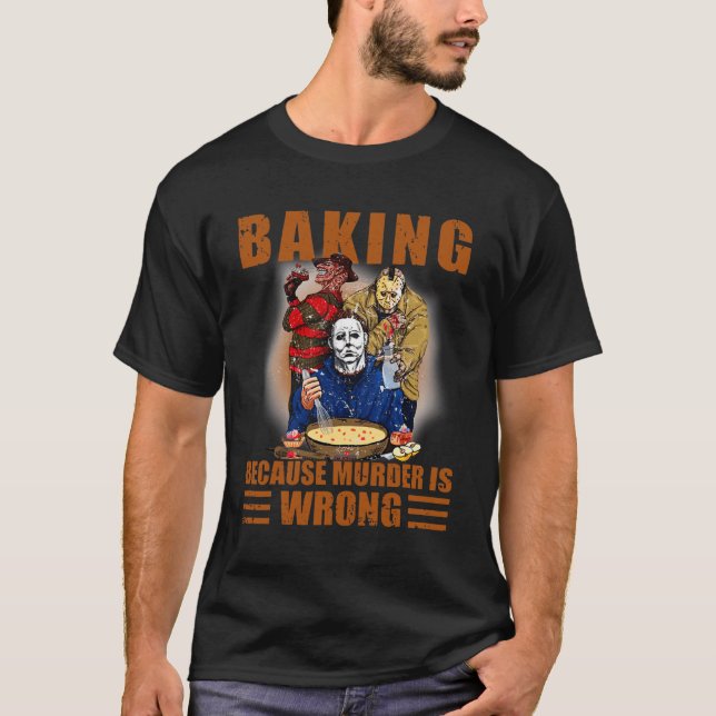 Baking because murder is wrong Fun Halloween  T-Shirt (Front)