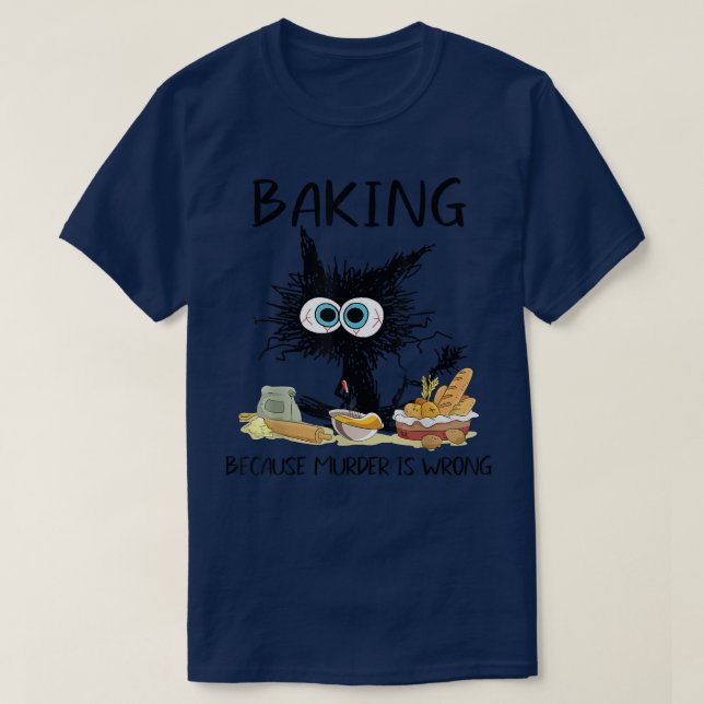Baking Because Murder Is Wrong Funny Black Cat Bak T-Shirt (Design Front)