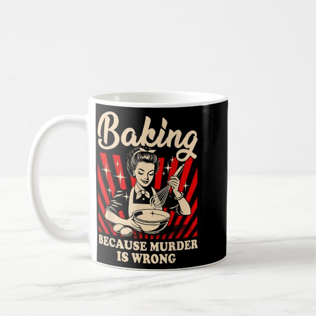 Baking Because Murder Is Wrong Funny Women Baking Coffee Mug (Left)