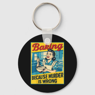 Baking Because Murder Is Wrong Funny Women Baking Key Ring