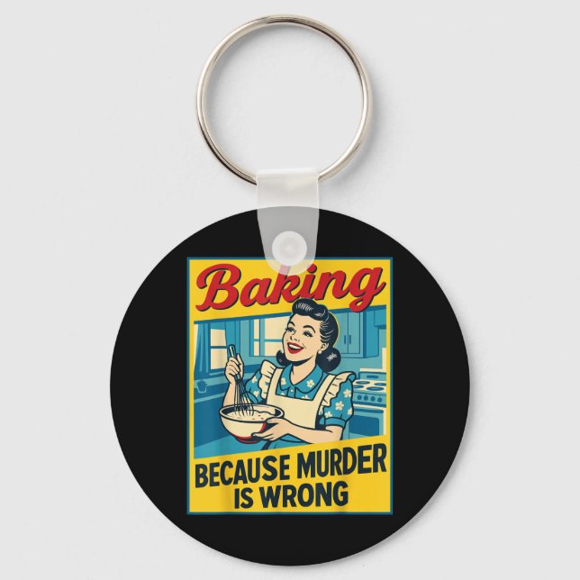 Baking Because Murder Is Wrong Funny Women Baking Key Ring (Front)