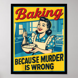 Baking Because Murder Is Wrong Funny Women Baking Poster