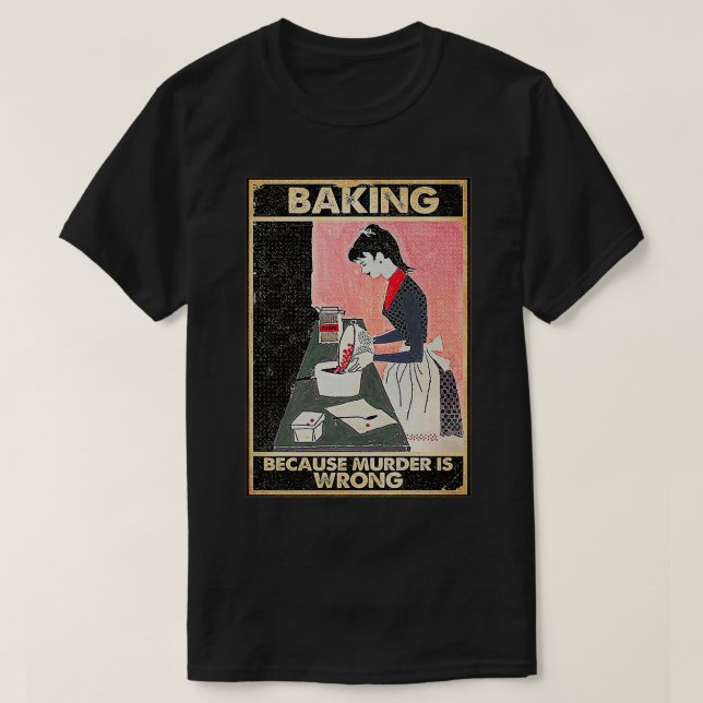 Baking Because Murder Is Wrong Premium  T-Shirt (Design Front)
