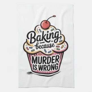 Baking Because Murder Is Wrong Tea Towel